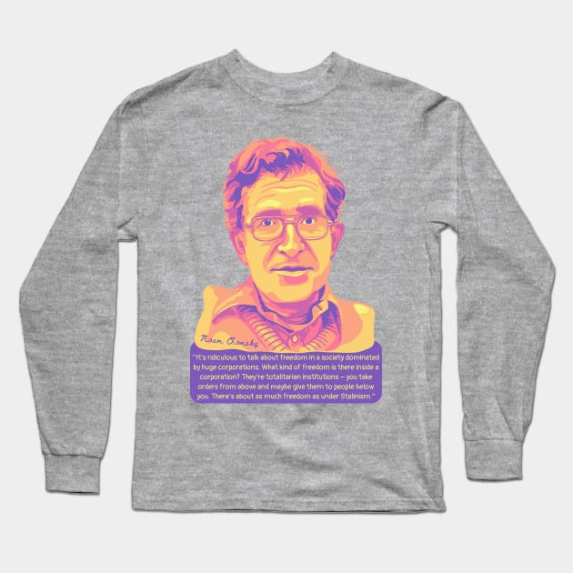 Noam Chomsky Portrait and Quote Long Sleeve T-Shirt by Slightly Unhinged